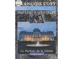 François Coty, empereur d’Artigny : Le de la gloire Parfum